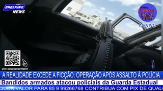 A REALIDADE EXCEDE A FICÇÃO; OPERAÇÃO APÓS ASSALTO À POLÍCIA