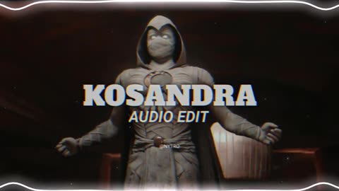Kosandra audio Edit 🔉