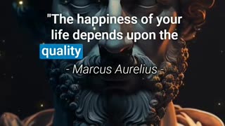 “The happiness of your life depends upon the quality of your thoughts.”