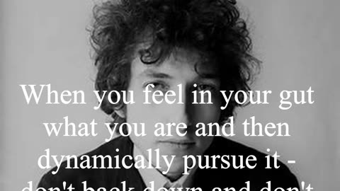 Bob Dylan Quote - When you feel in your gut what you are and then dynamically pursue it...