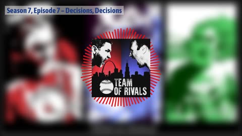 Season 7, Episode 7 – Decisions, Decisions | Team of Rivals Podcast