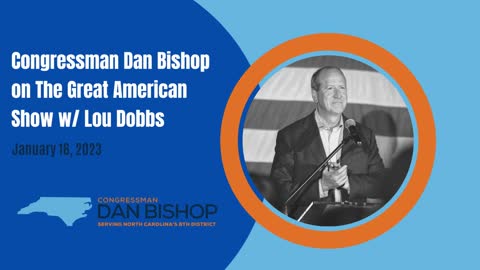1.17.23 Dan Bishop on The Great American Show w/ Lou Dobbs