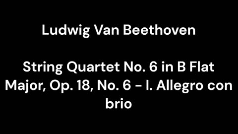 Beethoven - String Quartet No. 6 in B Flat Major, Op. 18, No. 6 - I. Allegro con brio