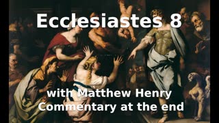 📖🕯 Holy Bible - Ecclesiastes 8 with Matthew Henry Commentary at the end.