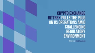 Crypto Exchange Bittrex Pulls the Plug on US Operations Amid Challenging Regulatory Environment