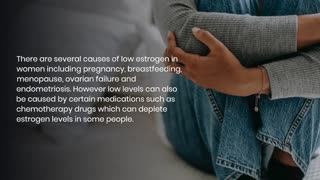 WHAT ARE THE SIGNS OF LOW ESTROGEN IN WOMEN AND HOW DO YOU TREAT THEM?