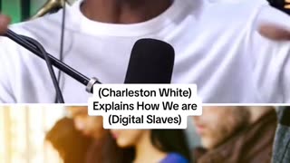 Charleston White on us being digital slaves.