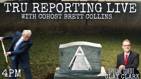 TRU REPORTING LIVE: with Cohost Brett Collins and Special Guest Clay Clark! 11/15/22