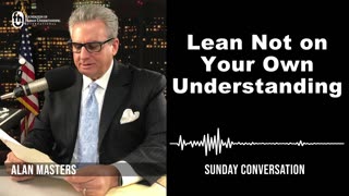 Lean Not on Your Own Understanding | Sunday Conversation 11/5/2023