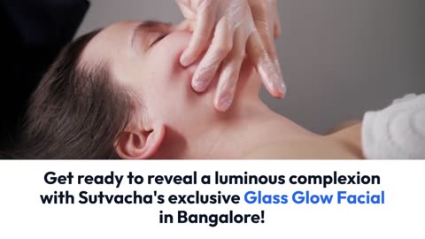 "Sutvacha Radiance: Illuminating Beauty with Glass Glow Facial in Bangalore"