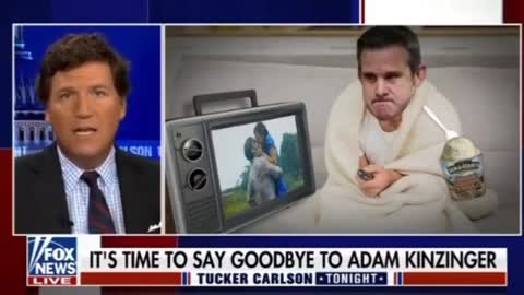 Tucker Hilariously Says Goodbye To Emotionally Incontinent Adam Kinzinger