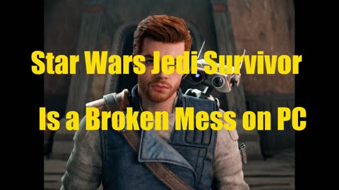 Star Wars Jedi Survivor Is a Broken Mess on PC