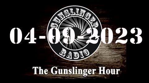 The Gunslinger Hour Radio Show LIVE 04-09-23