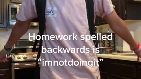 Homework spelled backwards is"imnotdoingit"