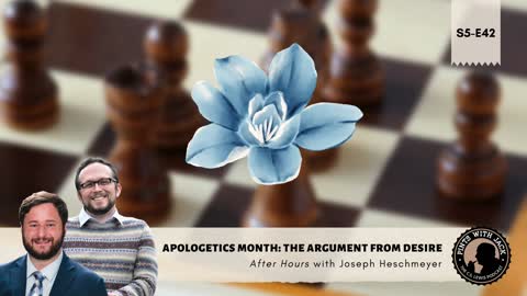 S5E42 – AH – "The Argument From Desire" – After Hours with Joe Heschmeyer