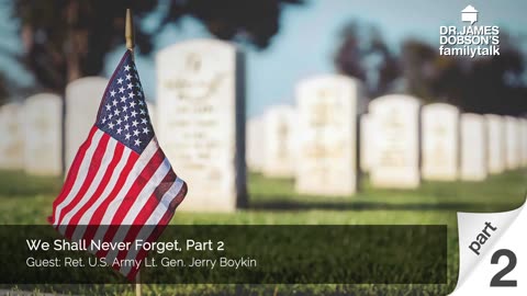 We Shall Never Forget - Part 2 with Guest Ret. U.S. Army Lt. Gen. Jerry Boykin