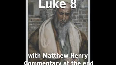📖🕯 Holy Bible - Luke 8 with Matthew Henry Commentary at the end.