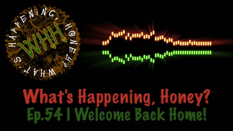 What’s Happening, Honey? | Ep. #54 | Welcome Back Home!