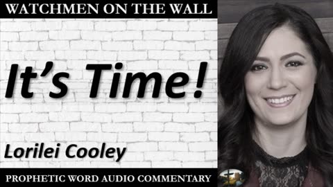 “It’s Time!” – Powerful Prophetic Encouragement from Lorilei Cooley