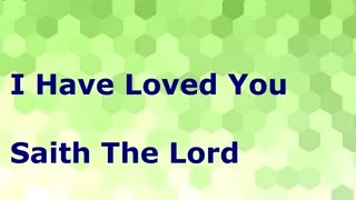 I Have Loved You Saith The Lord | Robby Dickerson