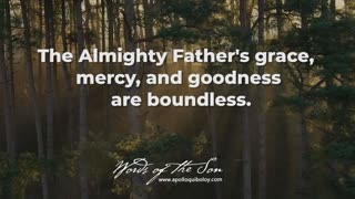 The Almighty Father's grace, mercy, and goodness are boundless.