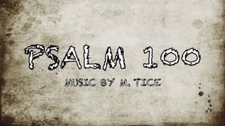 PSALM 100 - MAKE A JOYFUL NOISE