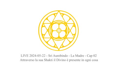 LIVE 2024-05-22 - Sri Aurobindo - La Madre - Cap 3 - Se vi date al Divino, datevi completamente