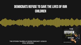 DEMOCRATS REFUSE TO SAVE THE LIVES OF OUR CHILDREN (FULL EPISODE)