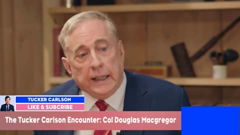 The Tucker Carlson Encounter: Col Douglas Macgregor