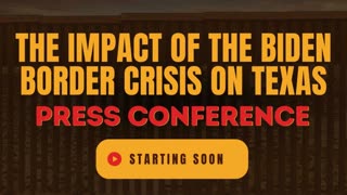 The Impact of the Biden Border Crisis on Texas Press Conference