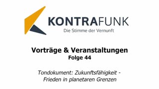 Kontrafunk Vortrag Folge 44: Tondokument - Zukunftsfähigkeit - Frieden in planetaren Grenzen