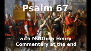 📖🕯 Holy Bible - Psalm 67 with Matthew Henry Commentary at the end.