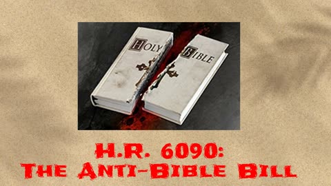 H.R. 6090 The Anti-Bible Bill