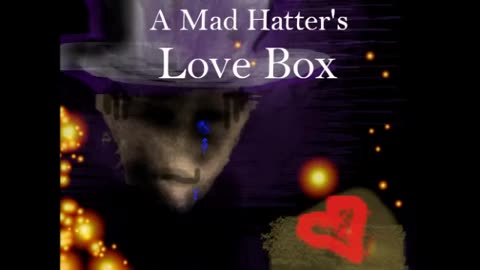 Music: "A Mad Hatter's Love Box"