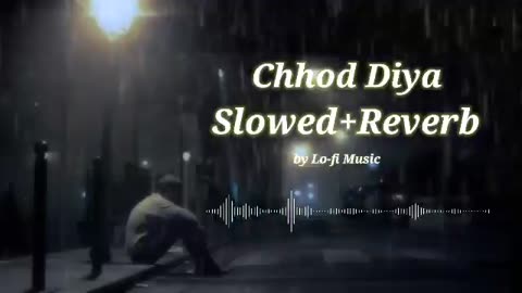 Chhod Diya (Slowed+Reverb) song (Lyrics) - Arijit Singh, Kanika Kapoor | Baazaar