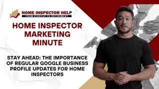 Stay Ahead: Optimize Your Home Inspector Marketing with Regular Google Business Profile Updates