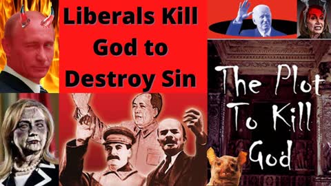 Liberals Want to Kill God to Destroy Sin & Cancel Judgment