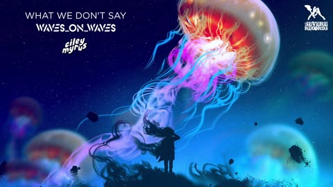 Waves_On_Waves X Ciley Myrus "What We Don't Say"