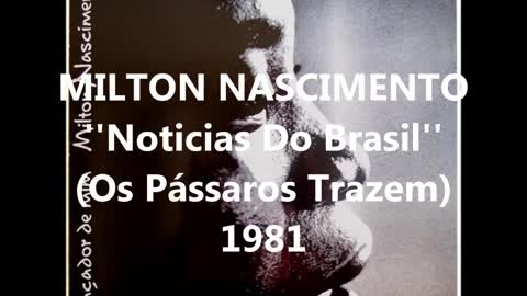 MILTON NASCIMENTO - Notícias Do Brasil (Os Pássaros Trazem) 1981