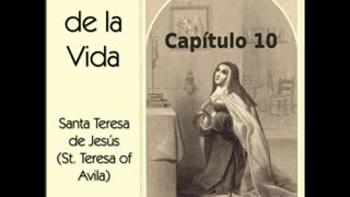 ✝️ El Libro de la Vida por Saint Teresa of Avila - Capítulo 10 🙏️