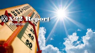 X22 REPORT Ep. 3123a - It’s Going To Be A Very Hot Summer, [WEF] Agenda Is Falling Apart