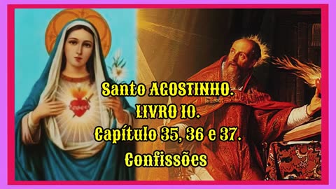 Confissões de Santo Agostinho - Livro 10, Capítulos 35 a 37