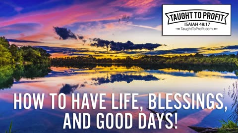 How To Have Life, Blessings, And Good Days! How To Have A Life You Love!