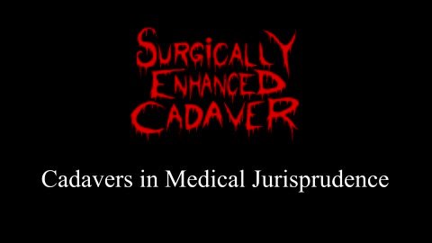 Surgically Enhanced Cadaver "Cadavers in Medical Jurisprudence" Cover Song of PATHOLOGIST