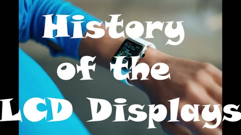 History of the LCD Displays
