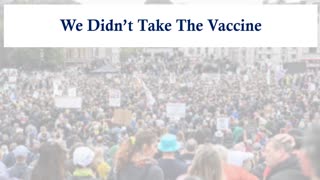 We Didn't Take The Vaccine