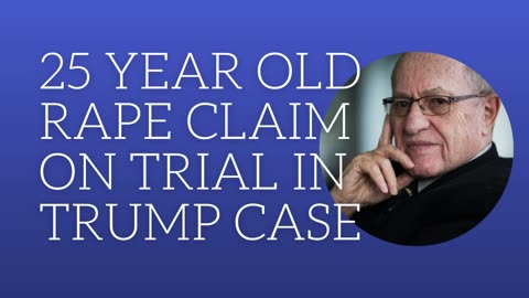 25 year old rape claim on trial in Trump case