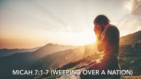 Weeping for a Nation (Micah 7:1-7)