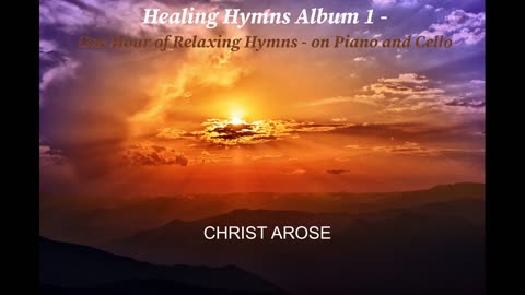 CHRIST AROSE - RELAXING SPIRITUAL HEALING PRAISE WORSHIP HYMN PIANO CELLO MUSIC