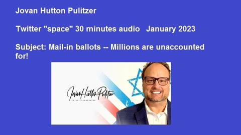 Jovan Pulitzer - Jan 2023 Twitter "Space" on Mail-in Ballots (audio only)